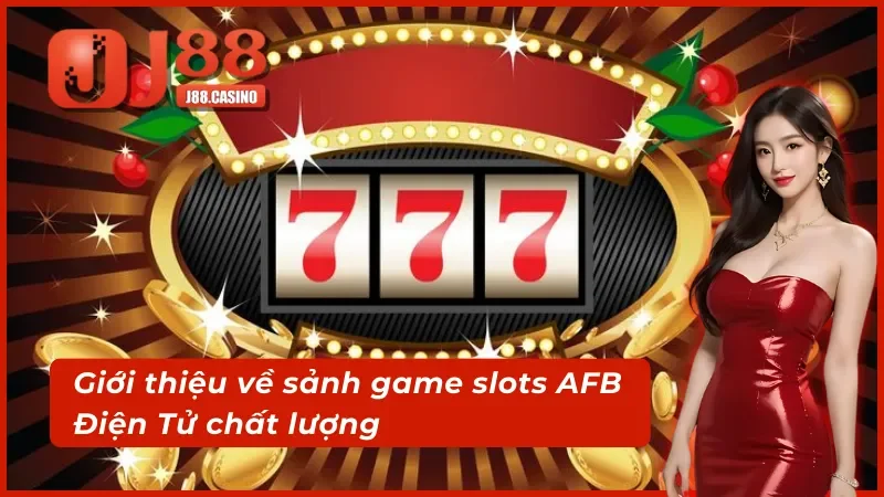 Tìm hiểu cơ bản về sảnh game AFB Điện Tử