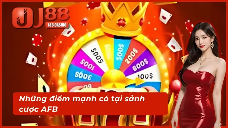 Điểm mạnh làm nên thương hiệu sảnh cược AFB Điện Tử