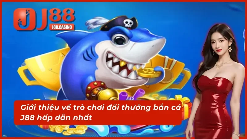 Tìm hiểu tựa game bắn cá J88 đổi thưởng cực chất