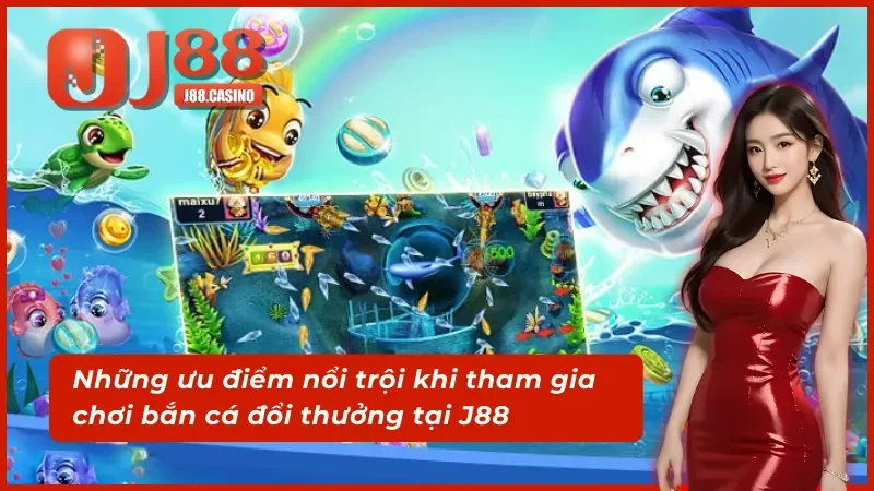 Điểm mạnh làm nên thương hiệu của bắn cá J88