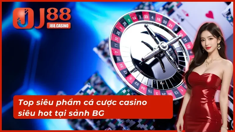 04 siêu phẩm casino tại BG Trực Tuyến