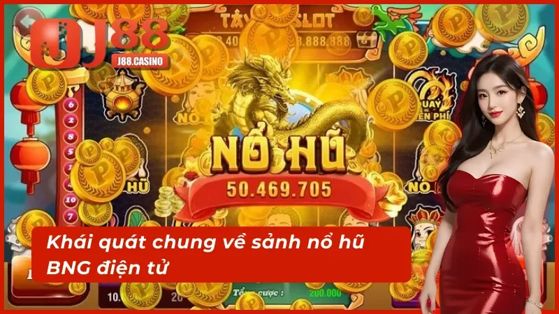 Khái quát về sảnh nổ hũ BNG điện tử