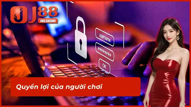 Tìm hiểu quyền lợi từ chính sách bảo mật J88