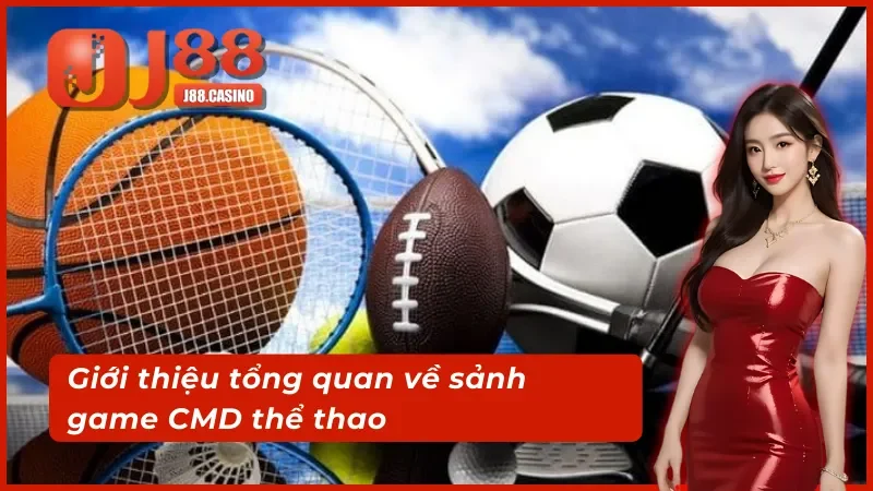 Giới thiệu tổng quan về sảnh game CMD thể thao