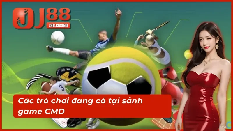 Các trò chơi đang có tại sảnh game  CMD thể thao