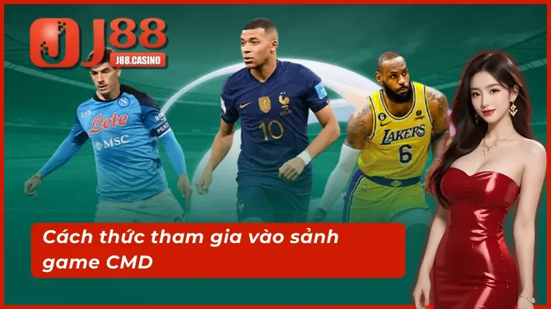 Cách thức tham gia vào sảnh game CMD thể thao