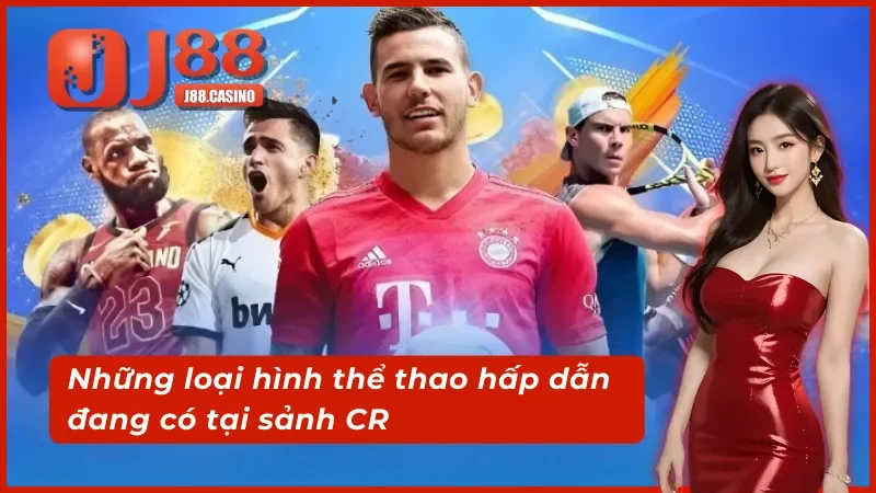 05 loại hình hấp dẫn có tại CR Thể Thao