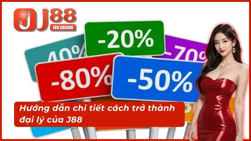 Hướng dẫn chi tiết cách trở thành đại lý j88