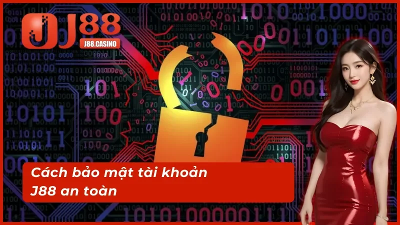 Cách bảo mật tài khoản đăng nhập J88 an toàn