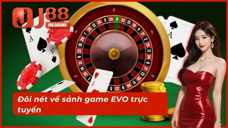 Tổng quan sảnh EVO trực tuyến nổi đình đám 