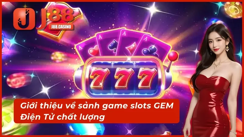 Tổng quan về sảnh cược GEM Điện Tử hấp dẫn