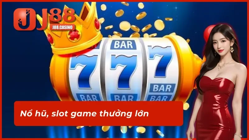 Giới thiệu J88 về sảnh slot quay hũ trúng Jackpot lớn