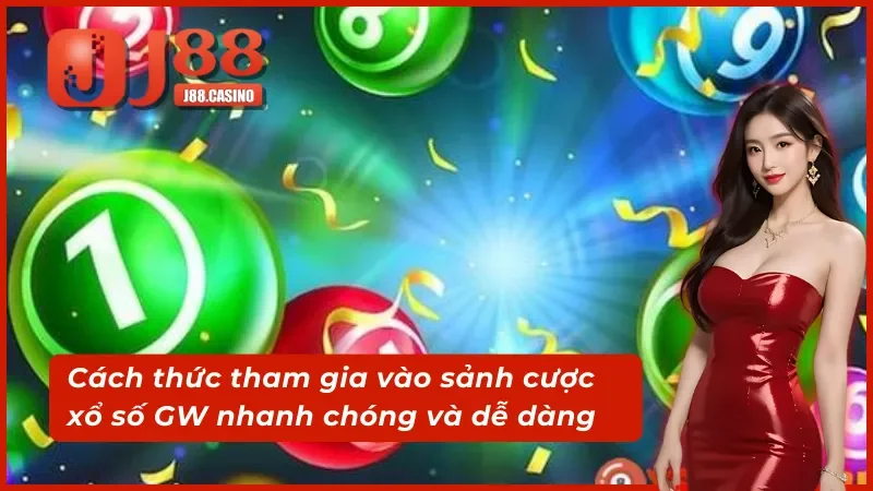 Cách thức tham gia vào sảnh cược GW xổ số nhanh chóng và dễ dàng