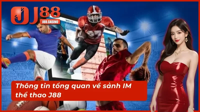 Thông tin tổng quan về sảnh cá cược IM thể thao J88
