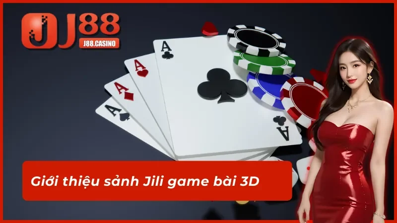 Thông tin chung về sảnh Jili game bài 3D tại nhà cái J88