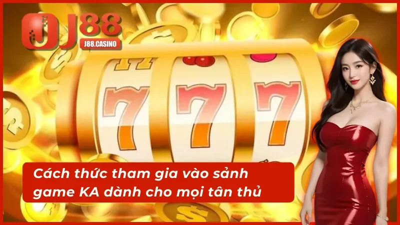 Cách thức trải nghiệm sảnh game KA Điện Tử nhanh gọn