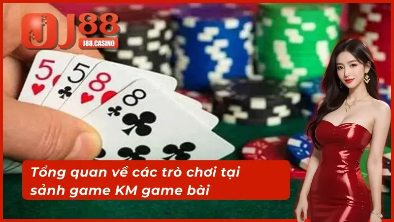 Tổng quan về các trò chơi tại sảnh game KM game bài 3D