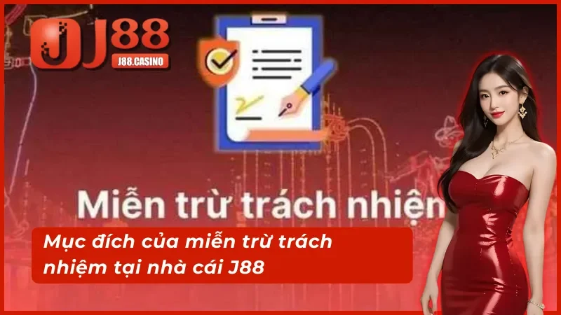 Mục đích miễn trừ trách nhiệm J88