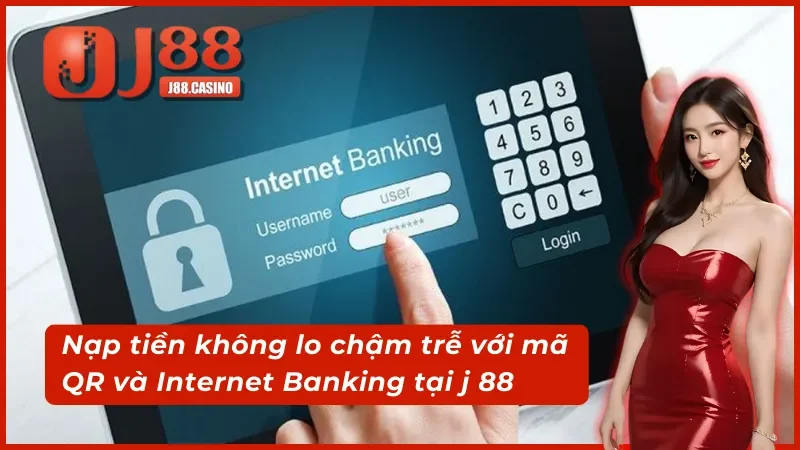Nhanh như chớp. Nạp tiền J88 qua Internet Banking và mã QR rất easy.