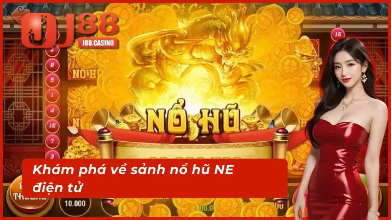 Nắm rõ về sảnh nổ hũ NE điện tử tại J88