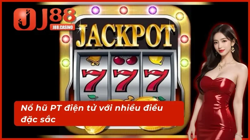 Nổ hũ PT điện tử với nhiều điểm hấp dẫn 