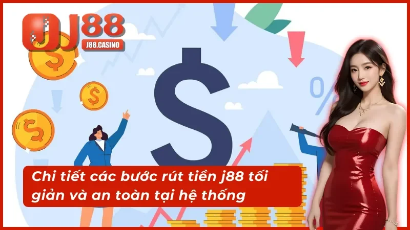 Chi tiết các bước rút tiền j88 tối giản và an toàn tại hệ thống