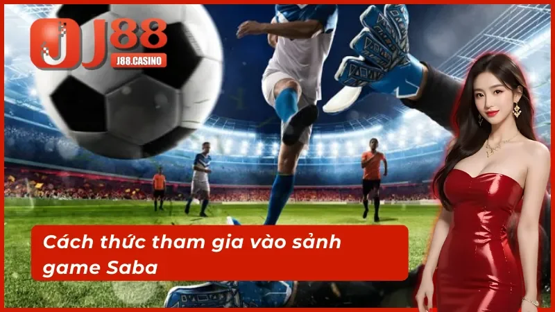 Cách thức tham gia vào sảnh game Saba thể thao