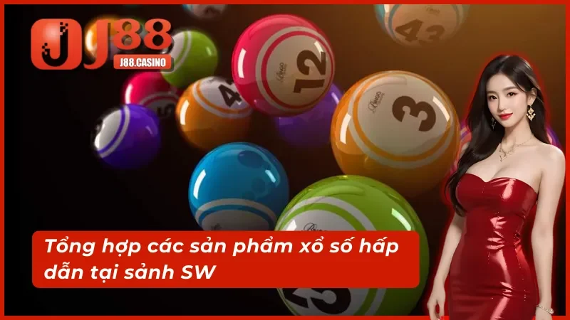 Tổng hợp các sản phẩm xổ số hấp dẫn tại sảnh SW xổ số