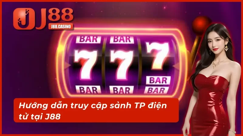 5 bước tham gia cược TP điện tử J88 đơn giản