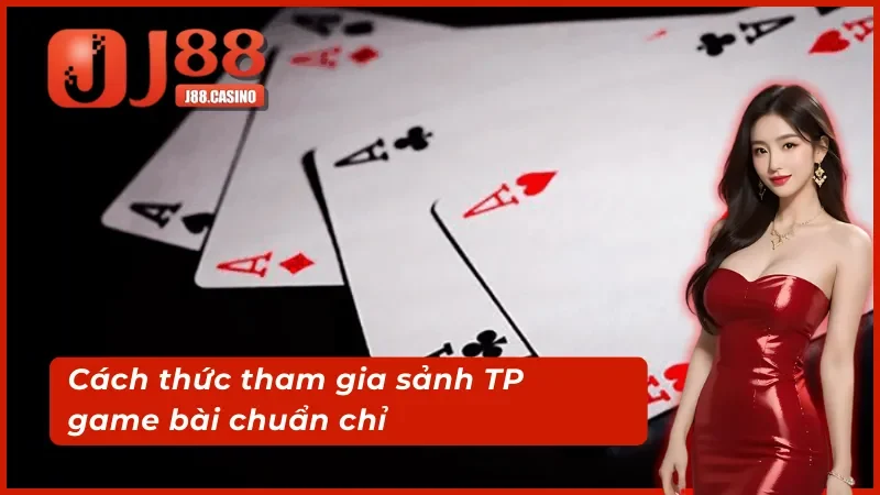 Hướng dẫn chuẩn cách tham gia TP game bài 3D