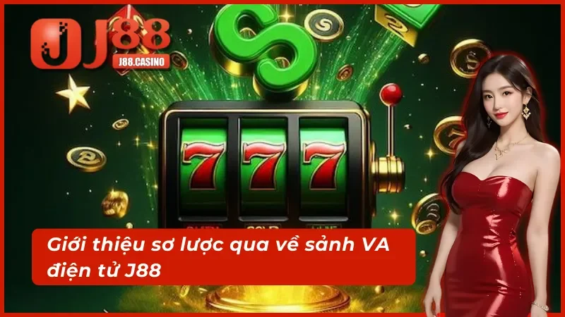 Giới thiệu sơ lược qua về sảnh VA điện tử J88